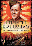 Life on the Death Railway: The Memoirs of a British P.O.W.