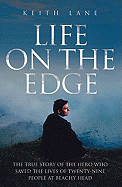 Life on the Edge: The True Story of the Hero Who Saved the Lives of Twenty-Nine People at Beachy Head