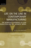 Life on the Line in Contemporary Manufacturing: The Workplace Experience of Lean Production and the Japanese Model