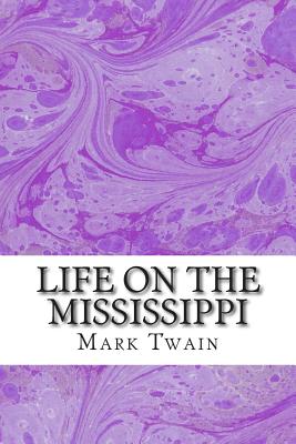 Life On The Mississippi: (Mark Twain Classics Collection) - Twain, Mark
