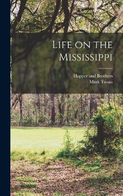 Life on the Mississippi - Twain, Mark, and Happer and Brothers (Creator)