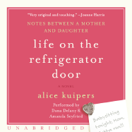 Life on the Refrigerator Door CD: Notes Between a Mother and Daughter, a Novel - Kuipers, Alice, and Delany, Dana (Read by), and Seyfried, Amanda (Read by)