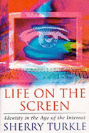 Life on the Screen: Identity in the Age of the Internet - Turkle, Sherry