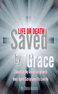 Life or Death: Salvation by Grace Scriptures and Holy Spirit Scriptures to Live by