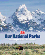 Life: Our National Parks: Celebrating America's Natural Splendor