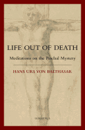 Life Out of Death: Meditations on the Paschal Mystery