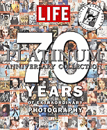 Life Platinum Anniversary Collection: 70 Years of Extraordinary Photography