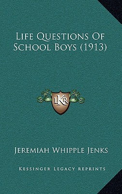 Life Questions Of School Boys (1913) - Jenks, Jeremiah Whipple