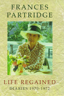 Life Regained: Diaries, January 1970-December 1971 - Partridge, Frances