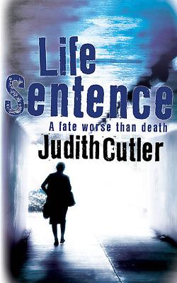 Life Sentence - Cutler, Judith, RN, Ba, Msc