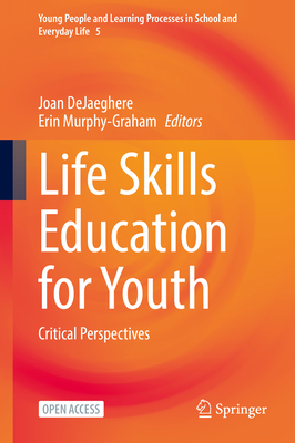 Life Skills Education for Youth: Critical Perspectives - Dejaeghere, Joan (Editor), and Murphy-Graham, Erin (Editor)