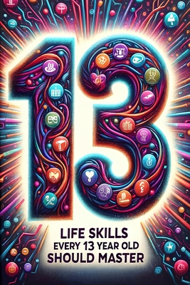 Life Skills Every 13 Year Old Should Master: Growing Up Tween: A Guide to Navigating and Mastering Pre-Teen Challenges - Redwood, Ivy