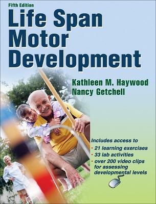 Life Span Motor Development with Web Resource-5th Edition - Haywood, Kathleen, Dr., and Getchell, Nancy, Dr., PhD