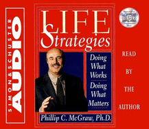 Life Strategies: Doing What Works Doing What Matters - McGraw, Phillip C, Ph.D. (Read by)