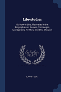 Life-studies: Or, How to Live. Illustrated in the Biographies of Bunyan, Tersteegen, Montgomery, Perthes, and Mrs. Winslow