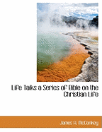 Life Taiks a Serics of Bible on the Christian Life