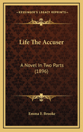 Life the Accuser: A Novel in Two Parts (1896)