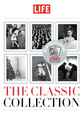 Life: The Classic Collection - The Editors of Life