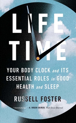 Life Time: Your Body Clock and Its Essential Roles in Good Health and Sleep - Foster, Russell