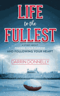 Life to the Fullest: A Story about Finding Your Purpose and Following Your Heart