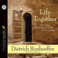 Life Together: The Classic Exploration of Faith in Community