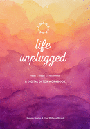 Life Unplugged: A Digital Detox Workbook