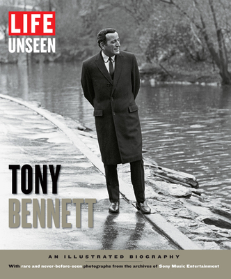 Life Unseen: Tony Bennett: An Illustrated Biography - The Editors of Life