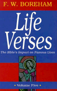 Life Verses: The Bible's Impact on Famous Lives, Volume Five - Boreham, Frank W, and Boreham Frank