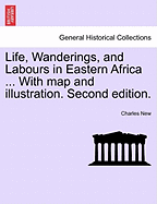 Life, Wanderings, and Labours in Eastern Africa ... With map and illustration. Second edition.