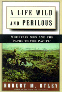 Life Wild and Perilous - Utley, Robert M