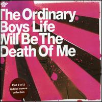 Life Will Be the Death of Me - The Ordinary Boys