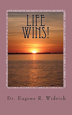 Life Wins!: A Collection of Essays and Sermons by Dr. Eugene R. "Woody" Widrick - Beavers Jr, Alex N (Editor), and Beavers, Linda W (Editor), and Widrick, Eugene R