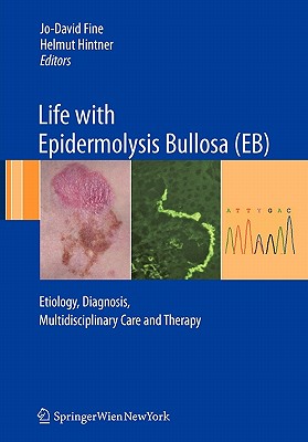 Life with Epidermolysis Bullosa (EB): Etiology, Diagnosis, Multidisciplinary Care and Therapy - Fine, Jo-David (Editor), and Lanschtzer, Christopher (Contributions by), and Hintner, Helmut (Editor)