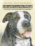 Life with Lou the Pitbull: I'm not bad, I just forget what to do sometimes.