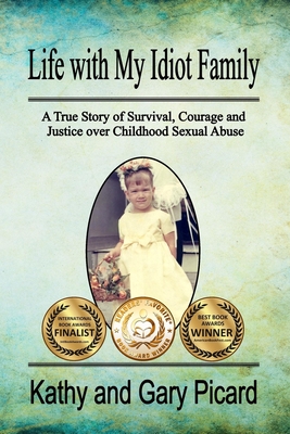 Life with My Idiot Family: A True Story of Survival, Courage and Justice over Childhood Sexual Abuse - Utton, Valerie (Editor), and Picard, Kathy and Gary