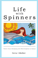 Life with Spinners: Twelve Years Swimming with Wild Dolphins in Hawaii