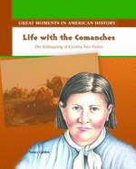 Life with the Comanches: The Kidnapping of Cynthia Ann Parker