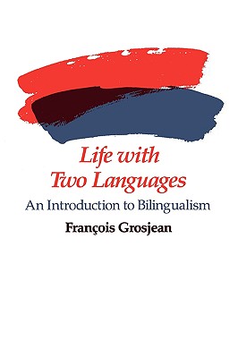Life with Two Languages: An Introduction to Bilingualism - Grosjean, Franois