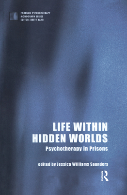 Life within Hidden Worlds: Psychotherapy in Prisons - Williams Saunders, Jessica