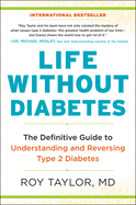 Life Without Diabetes: The Definitive Guide to Understanding and Reversing Type 2 Diabetes