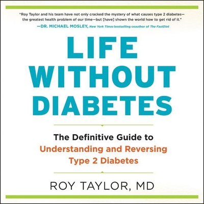 Life Without Diabetes: The Definitive Guide to Understanding and Reversing Type 2 Diabetes - Taylor, Roy, Dr. (Read by)