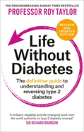 Life Without Diabetes: The definitive guide to understanding and reversing type 2 diabetes