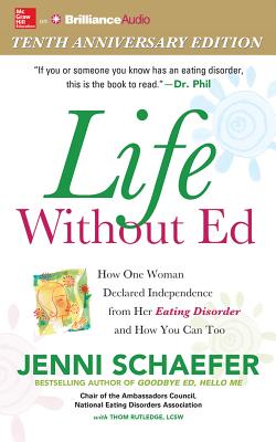 Life Without Ed: How One Woman Declared Independence from Her Eating Disorder and How You Can Too - Schaefer, Jenni (Read by), and Rutledge, Thom, Lcsw