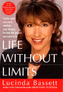 Life Without Limits: Clarify What You Want, Redefine Your Dreams, Become the Person You Want to Be - Bassett, Lucinda