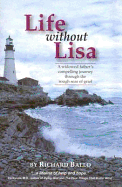 Life Without Lisa: A Widowed Father's Compelling Journey Through the Rough Seas of Life