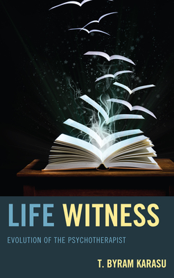 Life Witness: Evolution of the Psychotherapist - Karasu, T Byram, M.D., M D