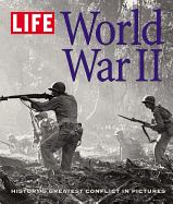 Life: World War II: History's Greatest Conflict in Pictures