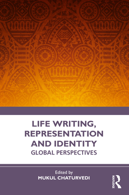 Life Writing, Representation and Identity: Global Perspectives - Chaturvedi, Mukul (Editor)