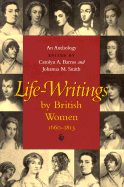 Life-Writings by British Women, 1660-1815: An Anthology - Barros, Carolyn A (Editor), and Smith, Johanna M (Editor)