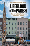 Lifeblood of the Parish: Men and Catholic Devotion in Williamsburg, Brooklyn